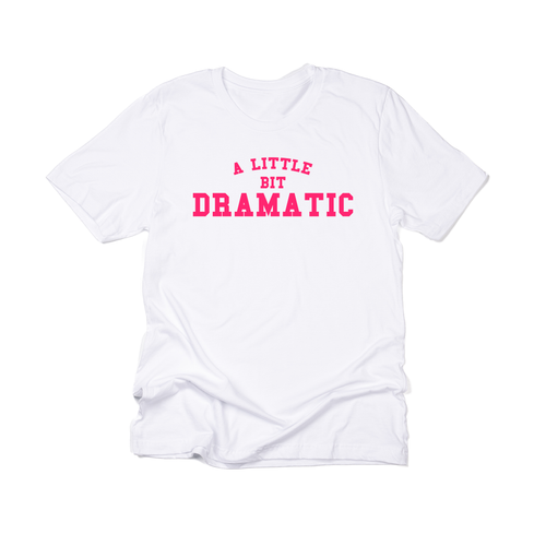 A Little Bit Dramatic (Hot Pink) - Tee (White)