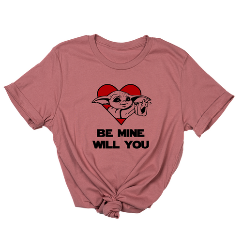 Be Mine Will You (Baby Yoda Inspired,  Across Front) - Tee (Mauve)