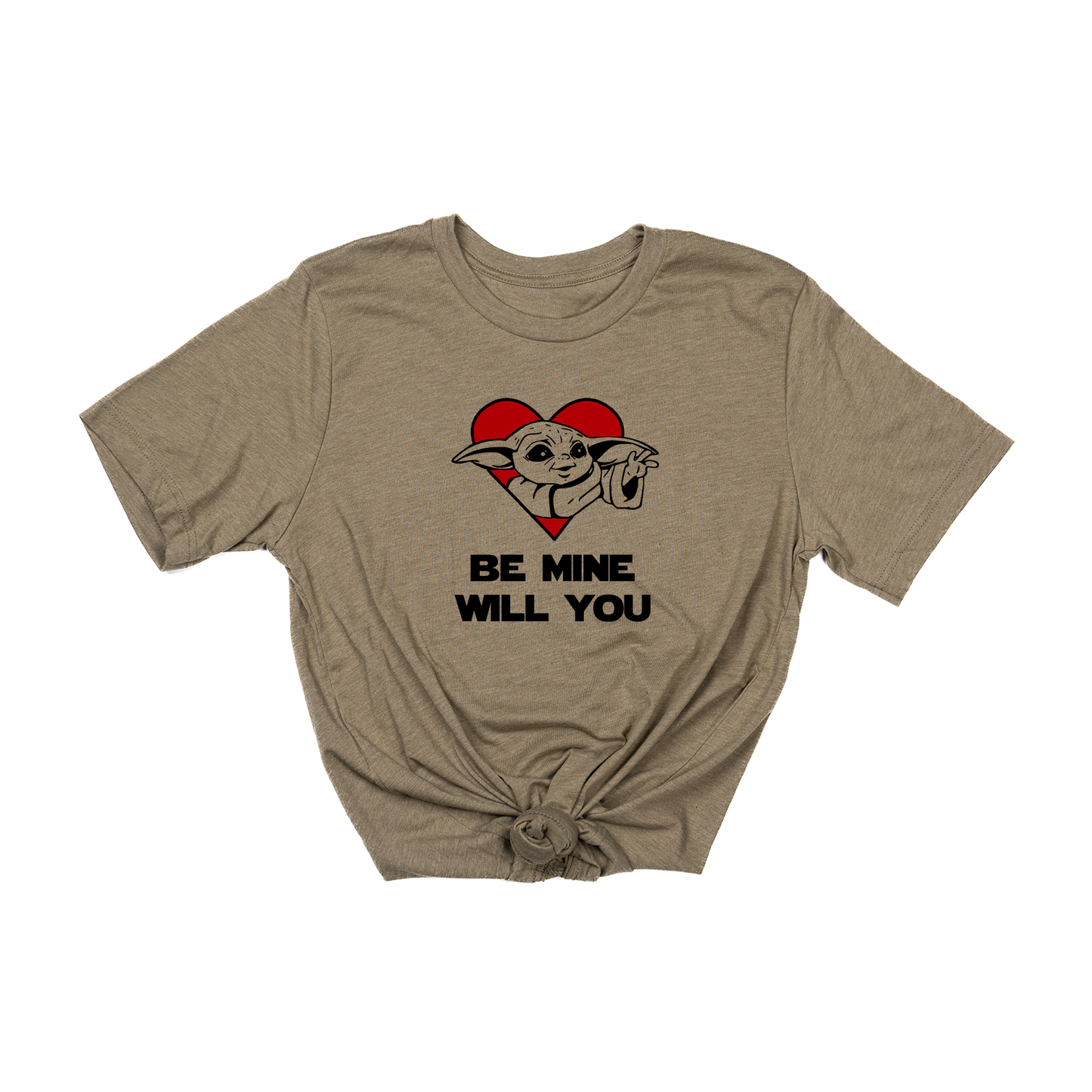 Be Mine Will You (Baby Yoda Inspired,  Across Front) - Tee (Olive)