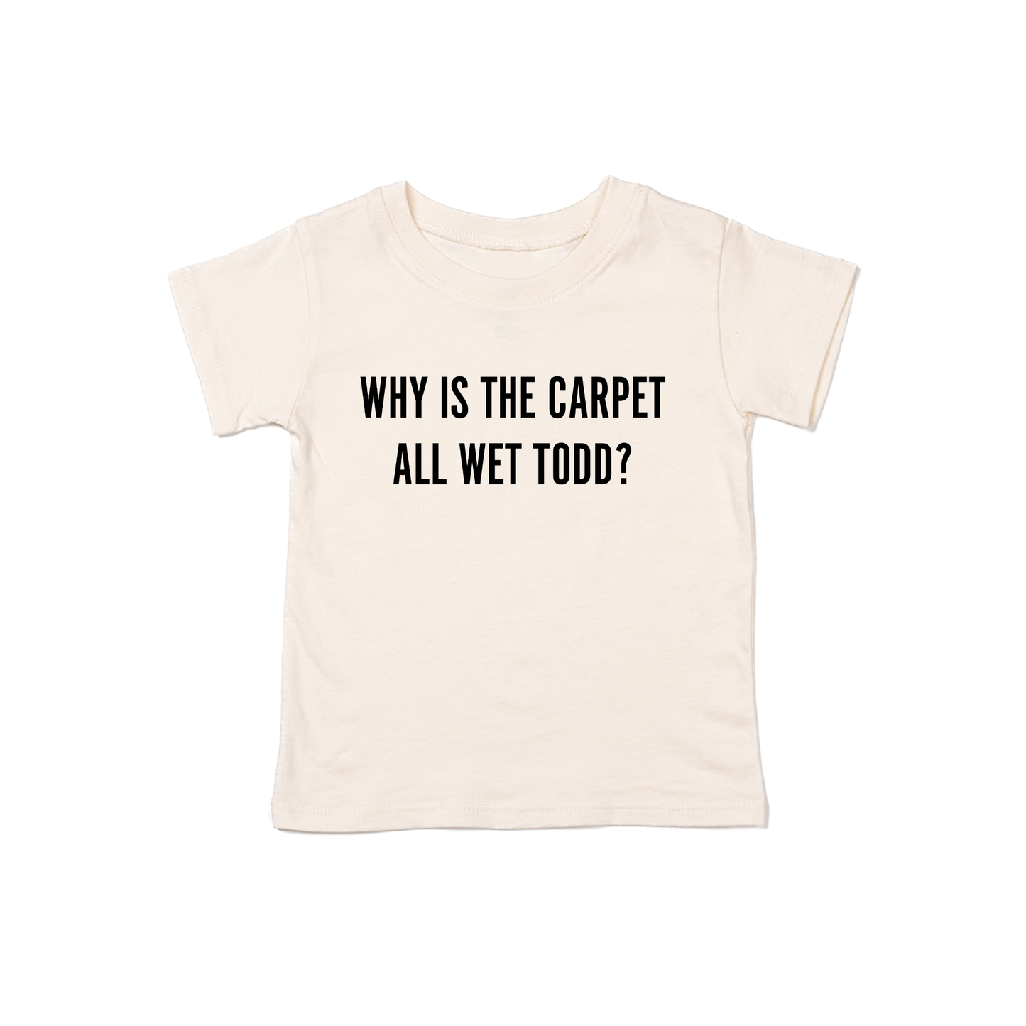 Why Is The Carpet All Wet Todd (Black) - Kids Tee (Natural)