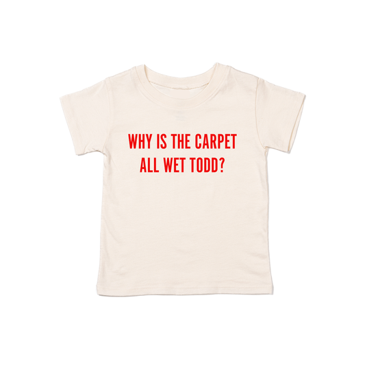 Why Is The Carpet All Wet Todd? (Red) - Kids Tee (Natural)