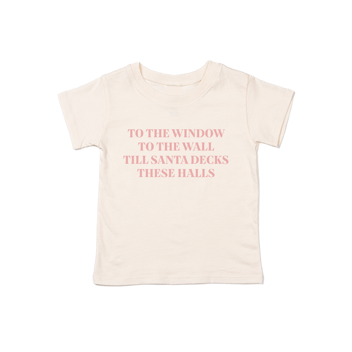 To the Window, To the Wall, Till Santa Decks these Halls (Pink) - Kids Tee (Natural)