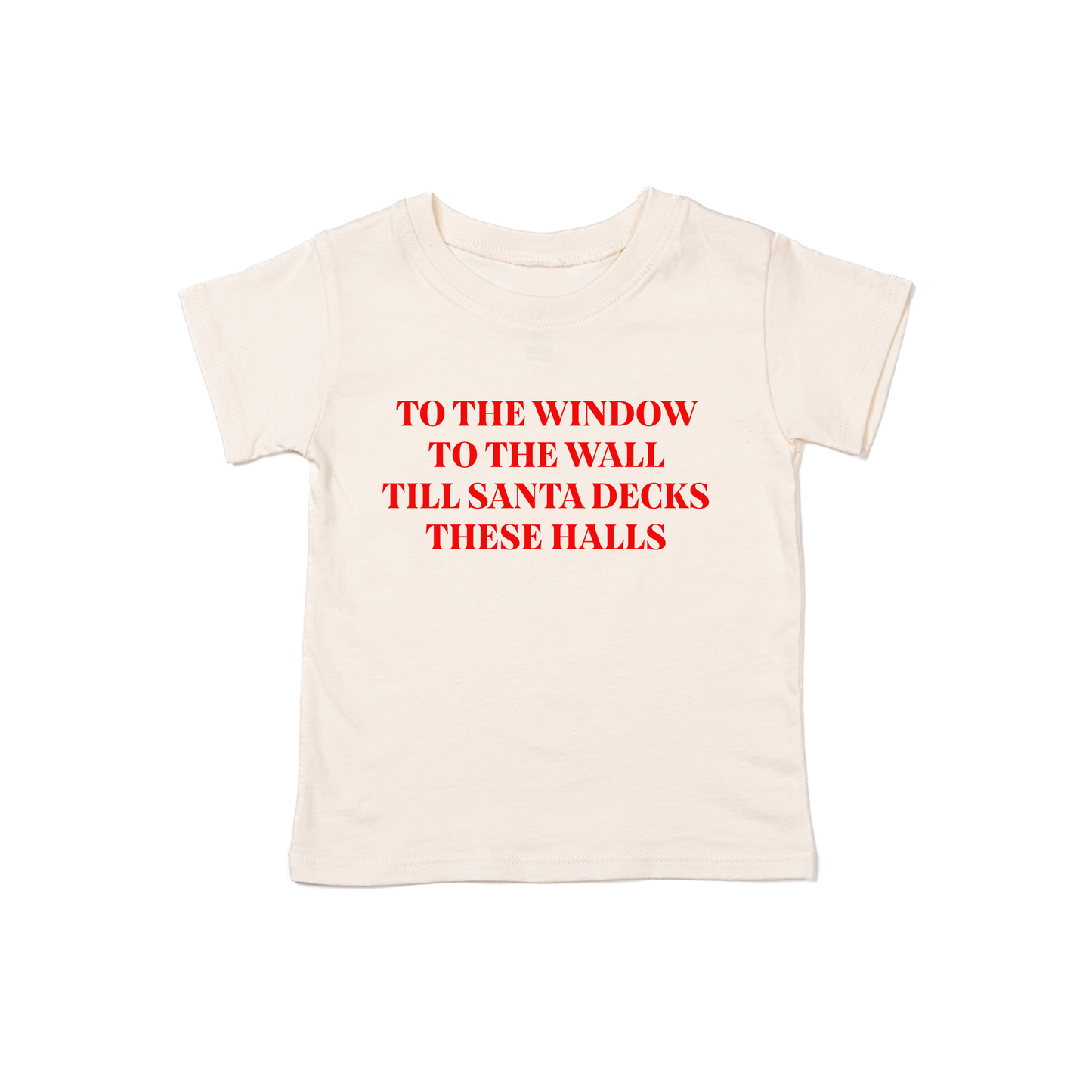 To the Window, To the Wall, Till Santa Decks these Halls (Red) - Kids Tee (Natural)