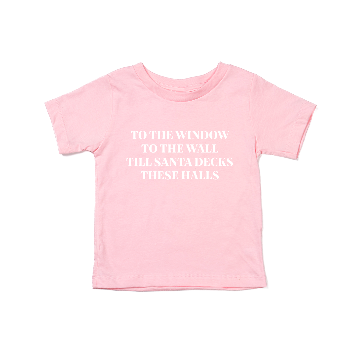 To the Window, To the Wall, Till Santa Decks these Halls (White) - Kids Tee (Pink)