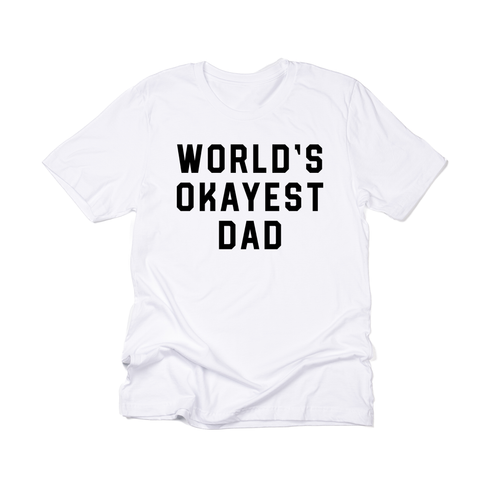 Worlds Okayest Dad (Black) - Tee (White)