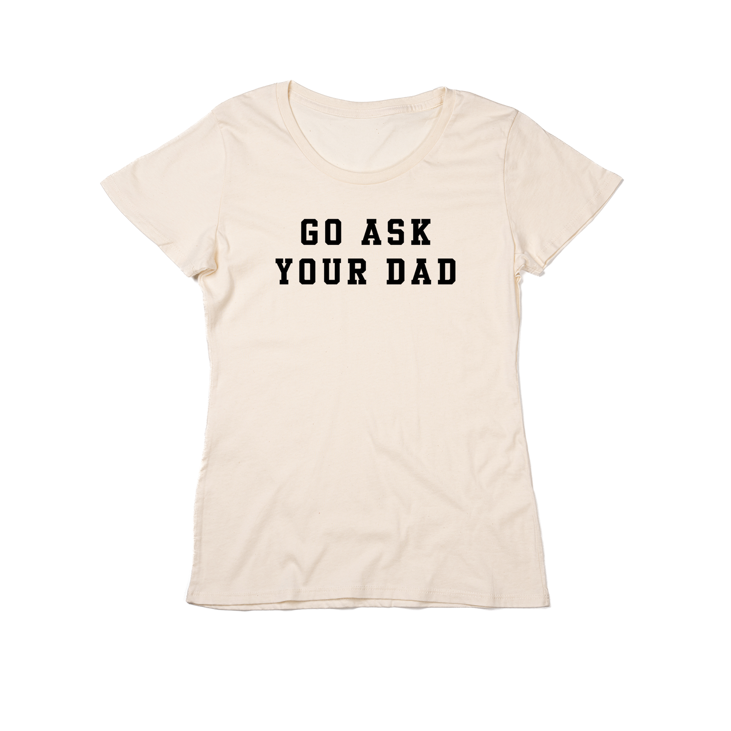 Go Ask Your Dad (Black) - Women's Fitted Tee (Natural)