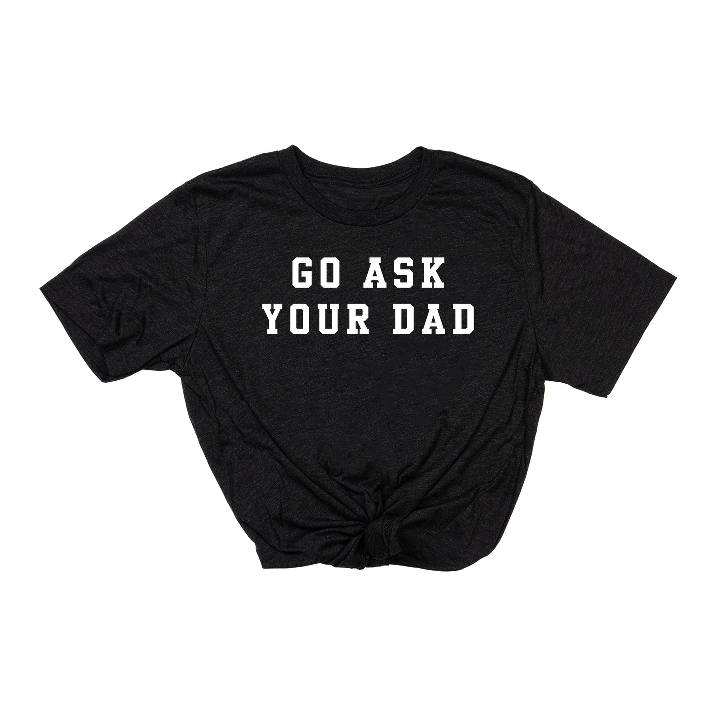 Go Ask Your Dad (White) - Tee (Charcoal Black)