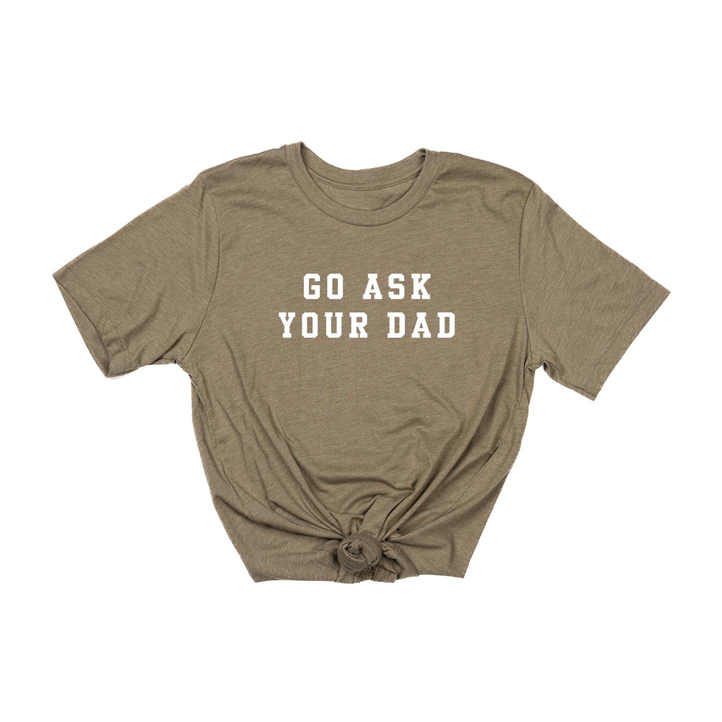 Go Ask Your Dad (White) - Tee (Olive)