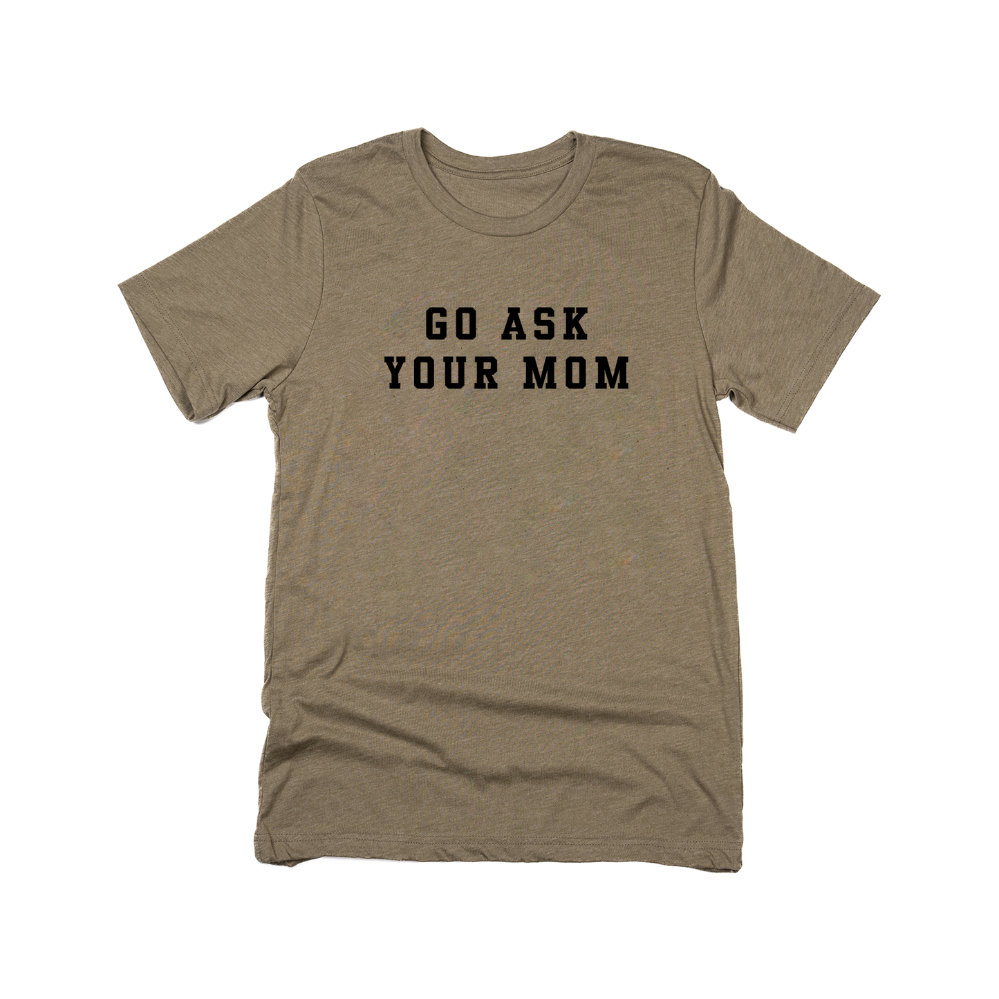 Go Ask Your Mom (Black) - Tee (Olive)
