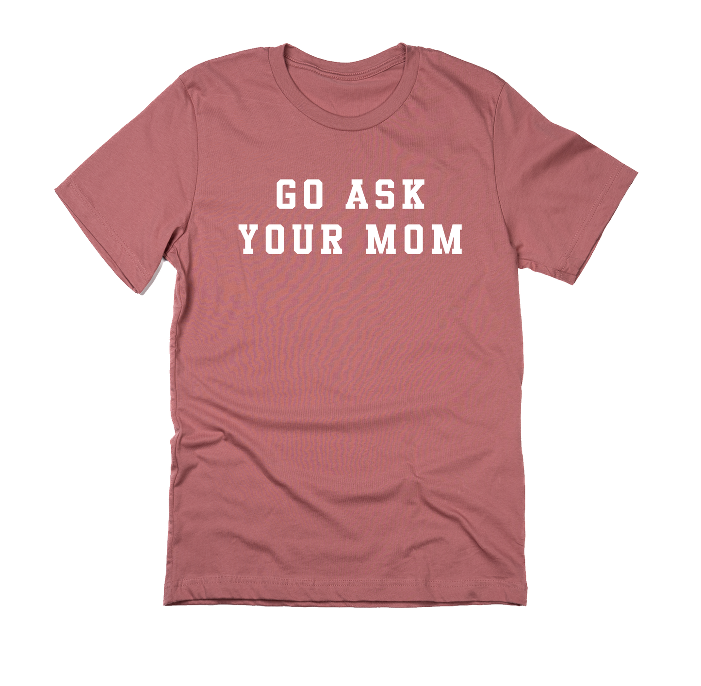 Go Ask Your Mom (White) - Tee (Mauve)