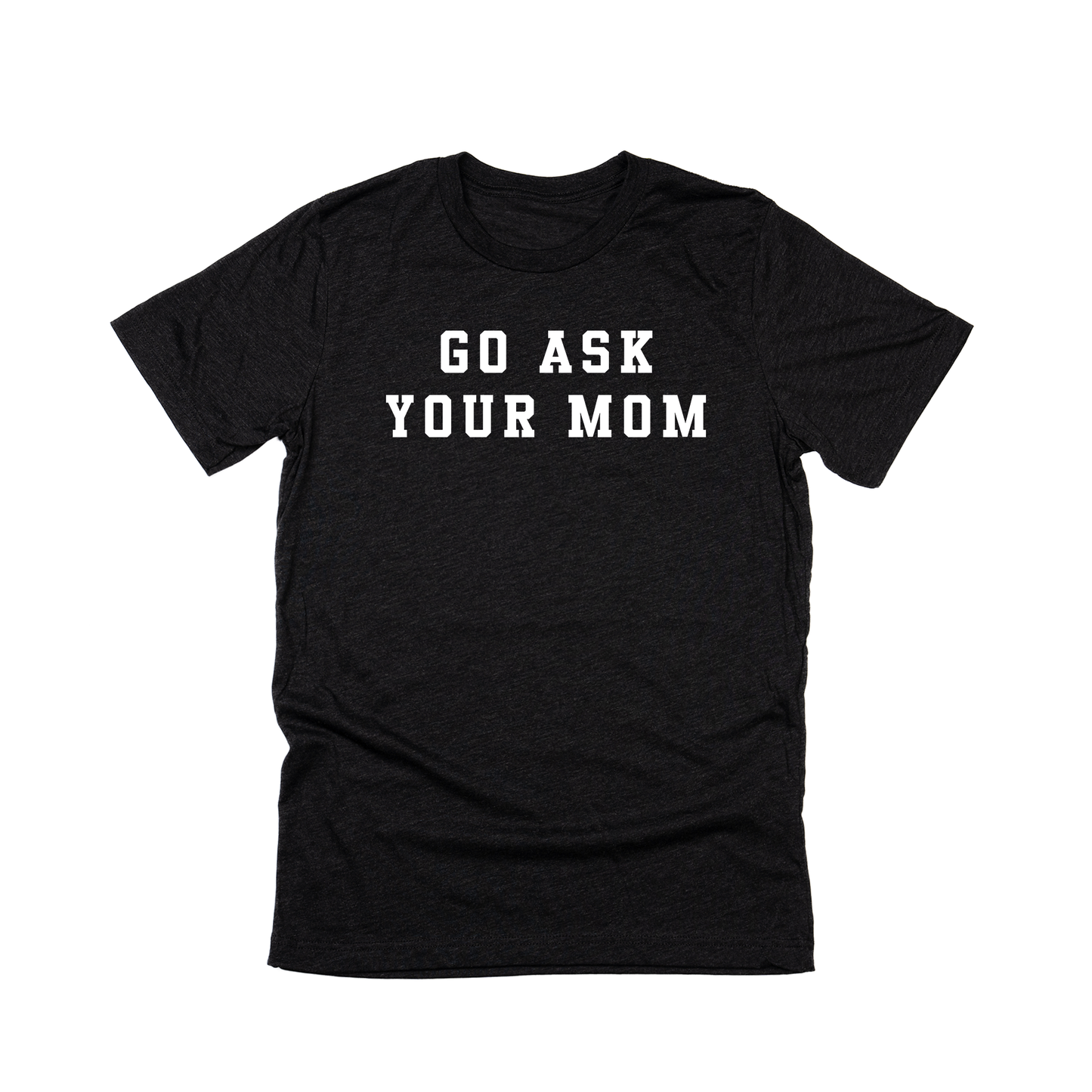 Go Ask Your Mom (White) - Tee (Charcoal Black)