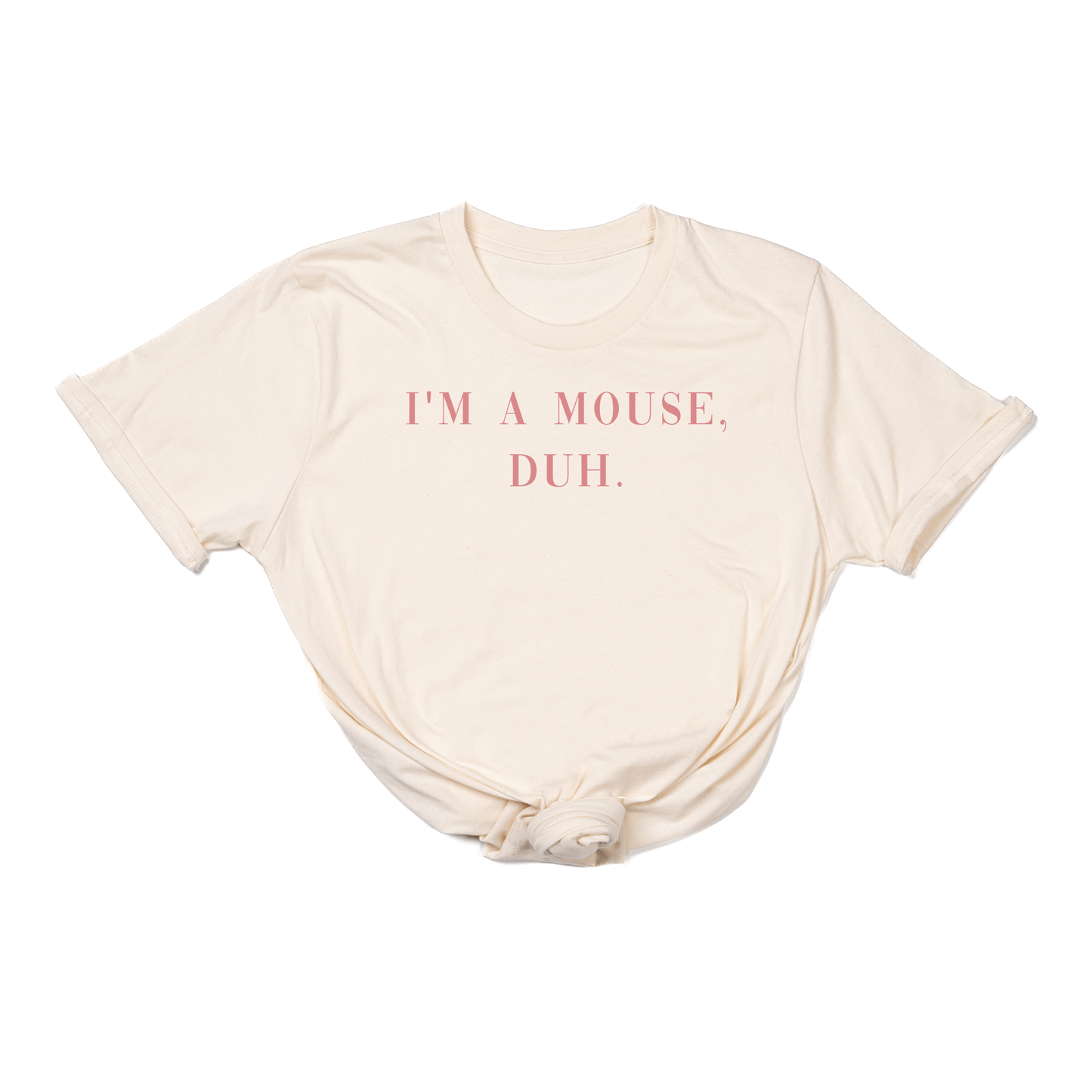 I'm a mouse, duh.  (Pink) - Tee (Natural)