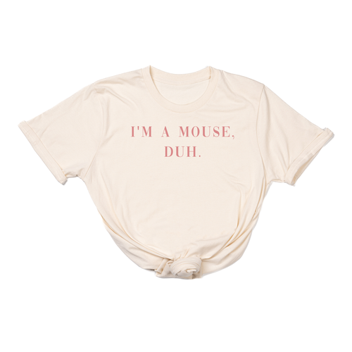 I'm a mouse, duh.  (Pink) - Tee (Natural)
