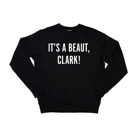 It's a Beaut, Clark! (White) - Heavyweight Sweatshirt (Black)