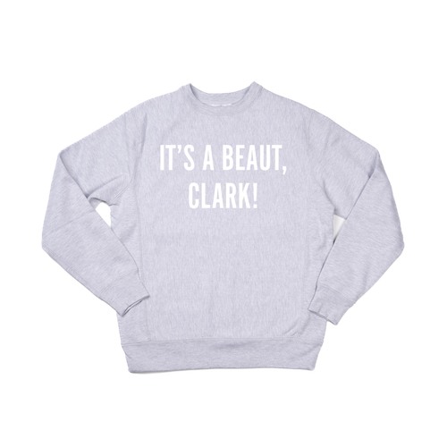 It's a Beaut, Clark! (White) - Heavyweight Sweatshirt (Heather Gray)