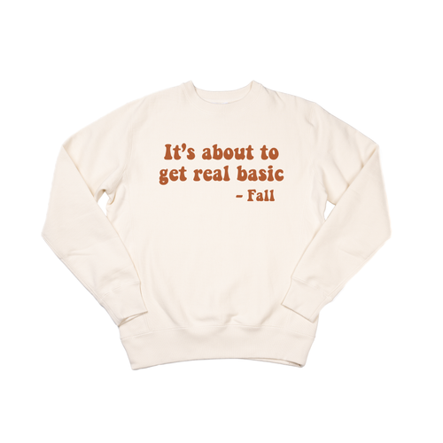 It's about to get real basic (Rust) - Heavyweight Sweatshirt (Natural)
