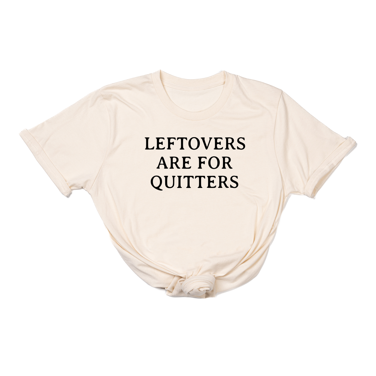 Leftovers are for Quitters (Black) - Tee (Natural)