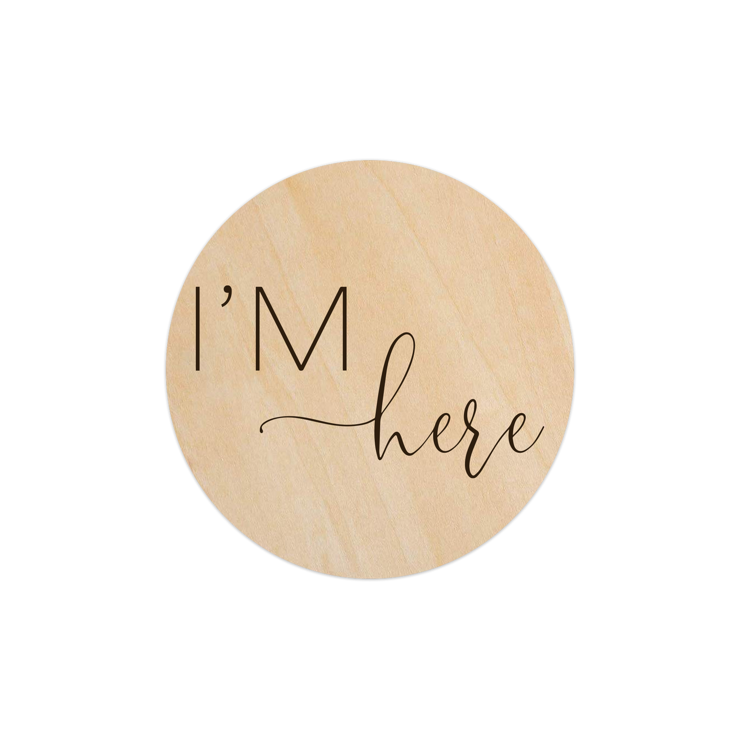 Madden - I'm Here (Baby Announcement) - 5" Wooden Disc