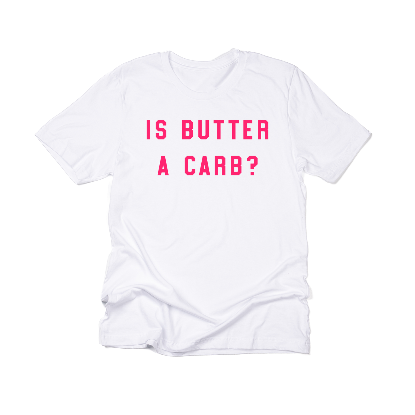 Is butter a carb? (Hot Pink) - Tee (White)