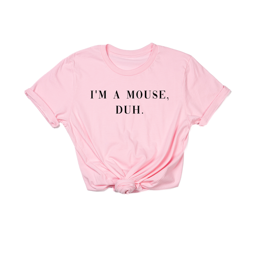I'm a mouse, duh.  (Black) - Tee (Pink)