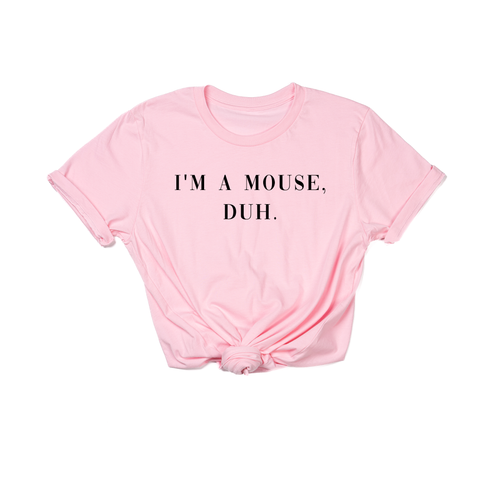 I'm a mouse, duh.  (Black) - Tee (Pink)