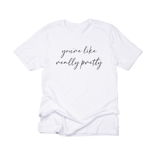 You're like really pretty (Black) - Tee (White)