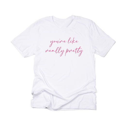 You're like really pretty (Hot Pink) - Tee (White)