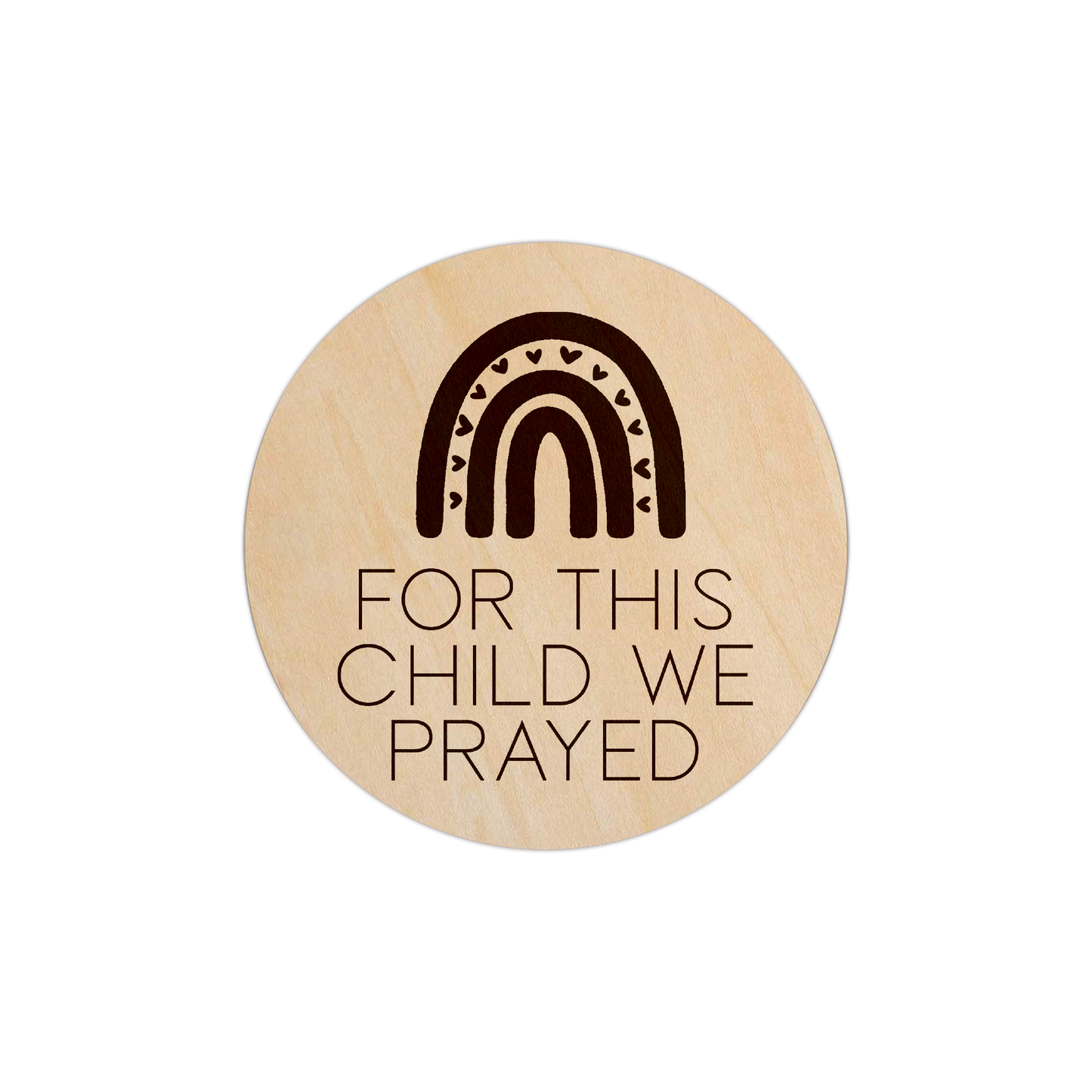 For This Child We Prayed Rainbow - 5" Wooden Disc