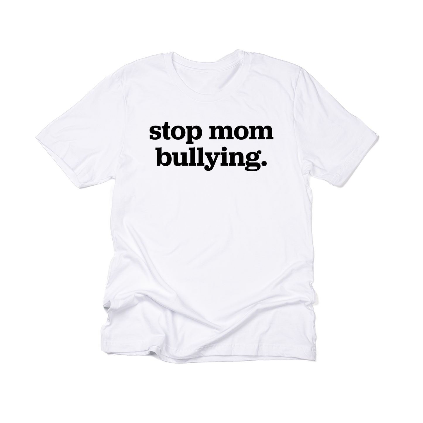 Stop Mom Bullying (Across Front, Black) - Tee (White)