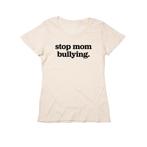 Stop Mom Bullying (Across Front, Black) - Women's Fitted Tee (Natural)