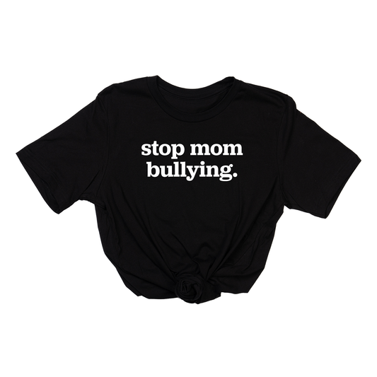 Stop Mom Bullying (Across Front, White) - Tee (Black)