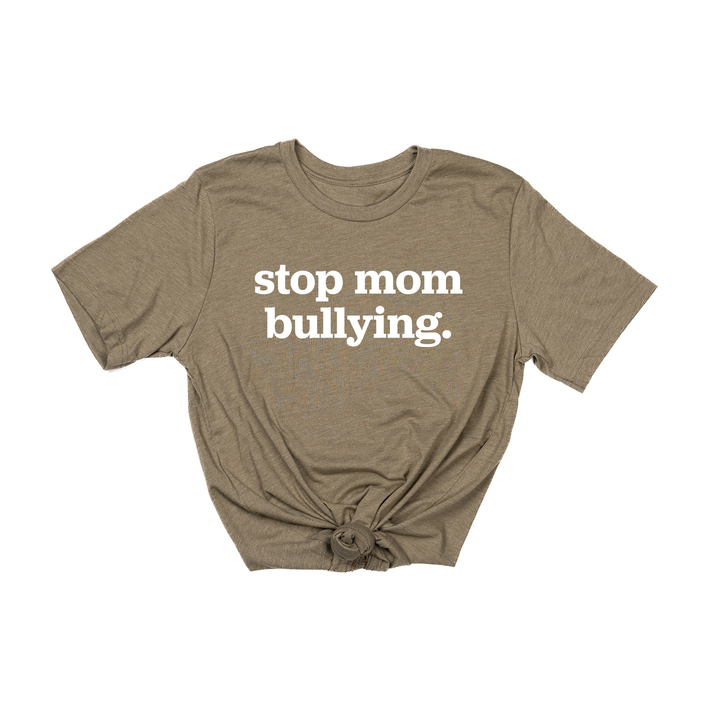 Stop Mom Bullying (Across Front, White) - Tee (Olive)