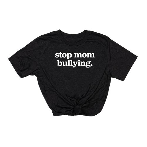 Stop Mom Bullying (Across Front, White) - Tee (Charcoal Black)