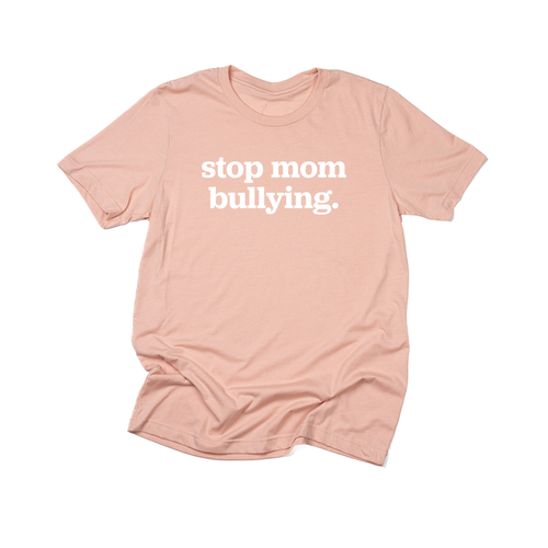 Stop Mom Bullying (Across Front, White) - Tee (Peach)