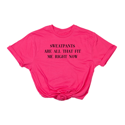 Sweatpants are all that fit me right now (Black) - Tee (Hot Pink)