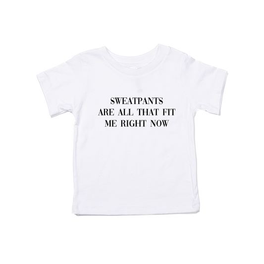 Sweatpants are all that fit me right now (Black) - Kids Tee (White)