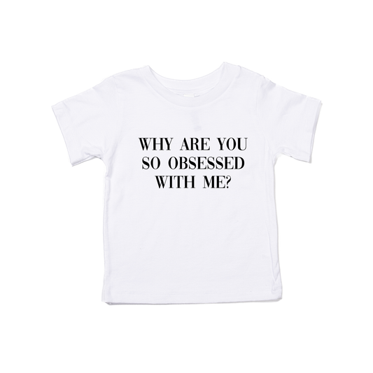 Why are you so obsessed with me (Black) - Kids Tee (White)