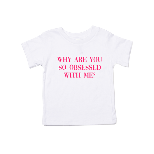 Why are you so obsessed with me (Hot Pink) - Kids Tee (White)