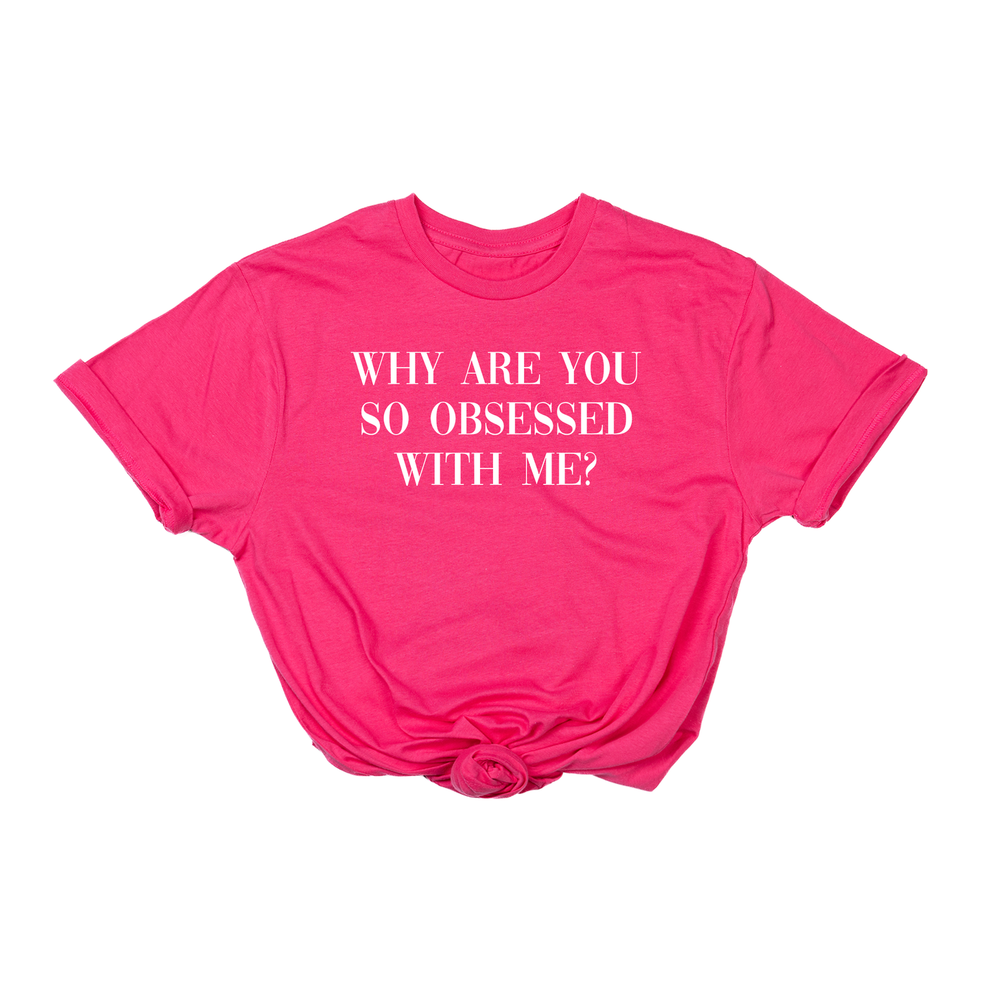 Why are you so obsessed with me (White) - Tee (Hot Pink)