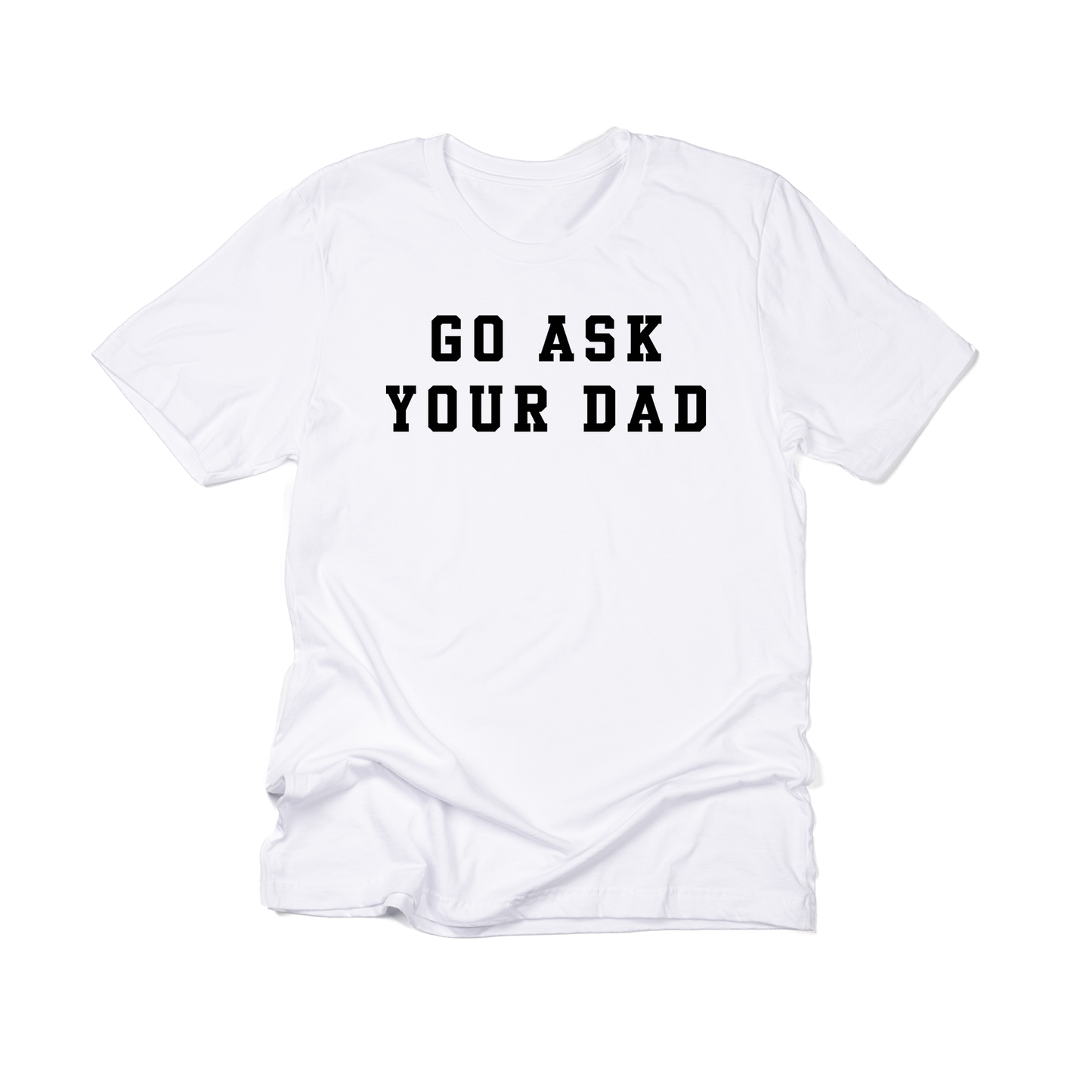 Go Ask Your Dad (Black) - Tee (White)