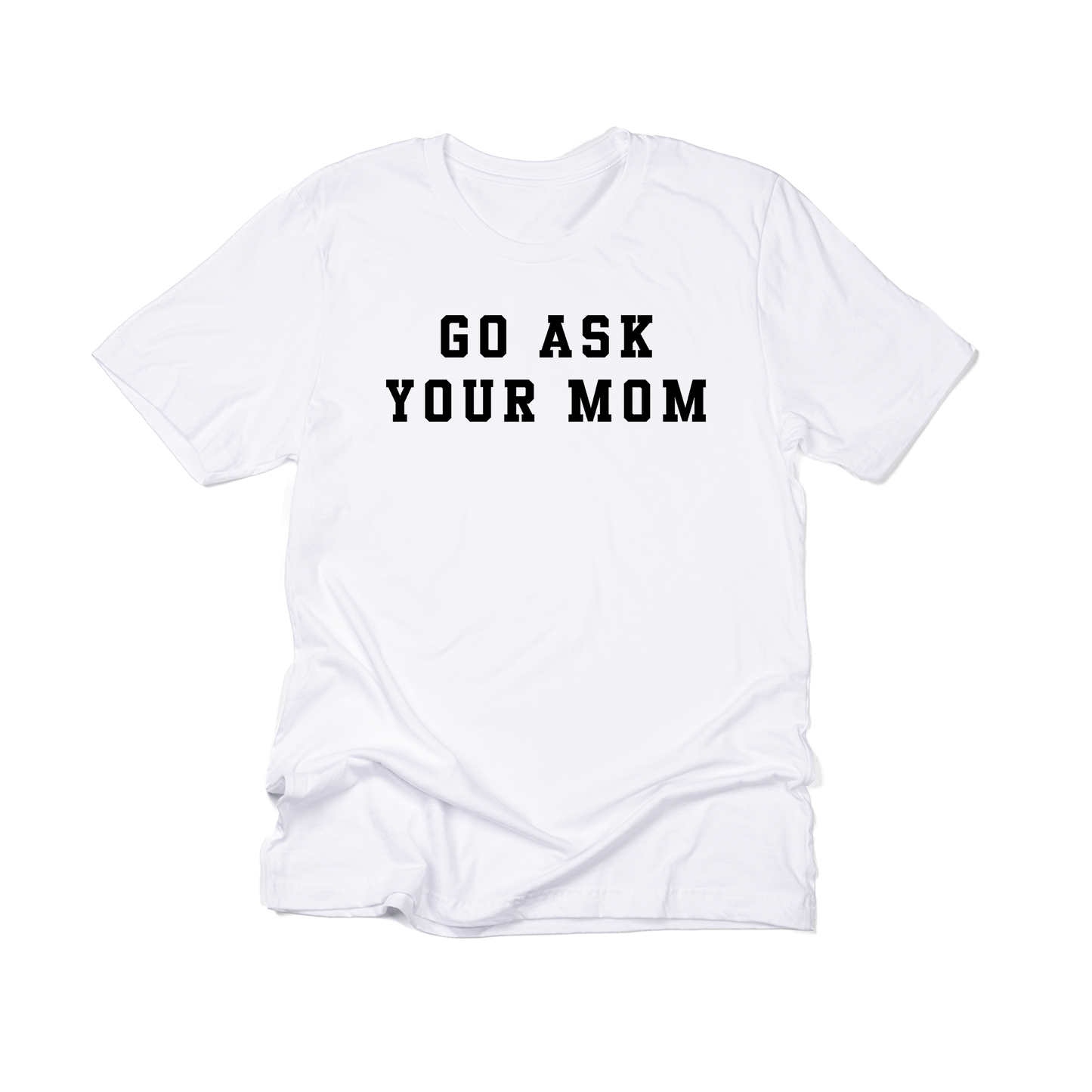 Go Ask Your Mom (Black) - Tee (White)